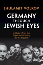 Germany through Jewish Eyes: A History from the Eighteenth Century to the Present