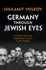 Germany through Jewish Eyes: A History from the Eighteenth Century to the Present