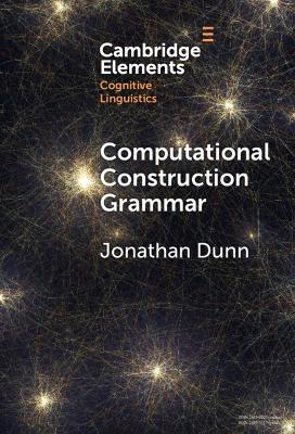 Computational Construction Grammar: A Usage-Based Approach - Jonathan Dunn - cover
