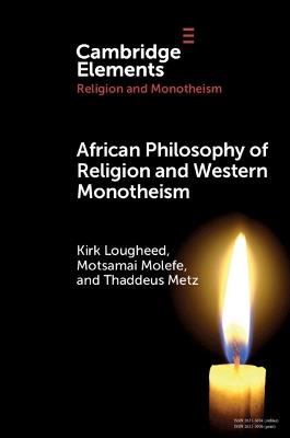 African Philosophy of Religion and Western Monotheism - Kirk Lougheed,Motsamai Molefe,Thaddeus Metz - cover