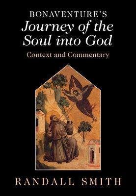 Bonaventure's 'Journey of the Soul into God': Context and Commentary - Randall Smith - cover