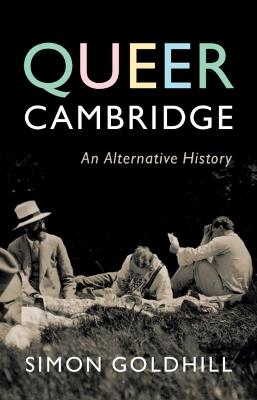 Queer Cambridge: An Alternative History - Simon Goldhill - cover