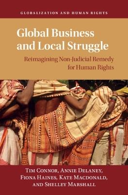 Global Business and Local Struggle: Reimagining Non-Judicial Remedy for Human Rights - Tim Connor,Annie Delaney,Fiona Haines - cover