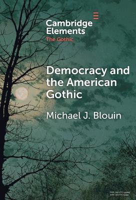 Democracy and the American Gothic - Michael J. Blouin - cover