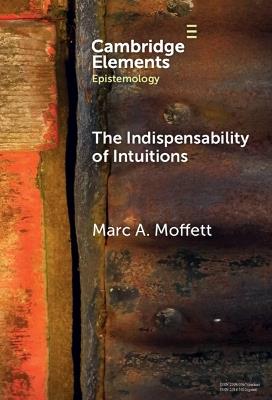 The Indispensability of Intuitions - Marc A. Moffett - cover