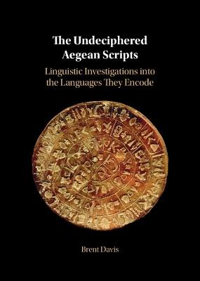 The Undeciphered Aegean Scripts: Linguistic Investigations into the Languages They Encode - Brent Davis - cover