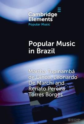 Popular Music in Brazil: Identity, Genres and Industry - Martha Tupinambá de Ulhôa,Leonardo De Marchi,Renato Pereira Torres Borges - cover