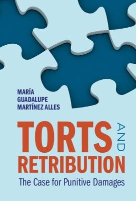Torts and Retribution: The Case for Punitive Damages - María Guadalupe Martínez Alles - cover
