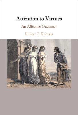 Attention to Virtues: An Affective Grammar - Robert C. Roberts - cover