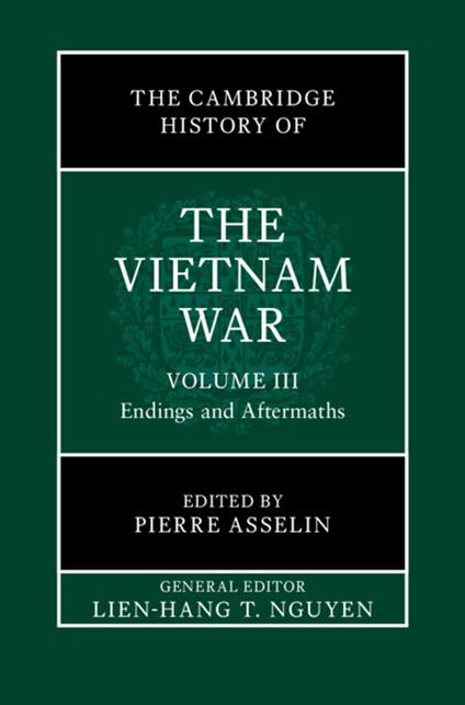 The Cambridge History of the Vietnam War: Volume 3, Endings and Aftermaths