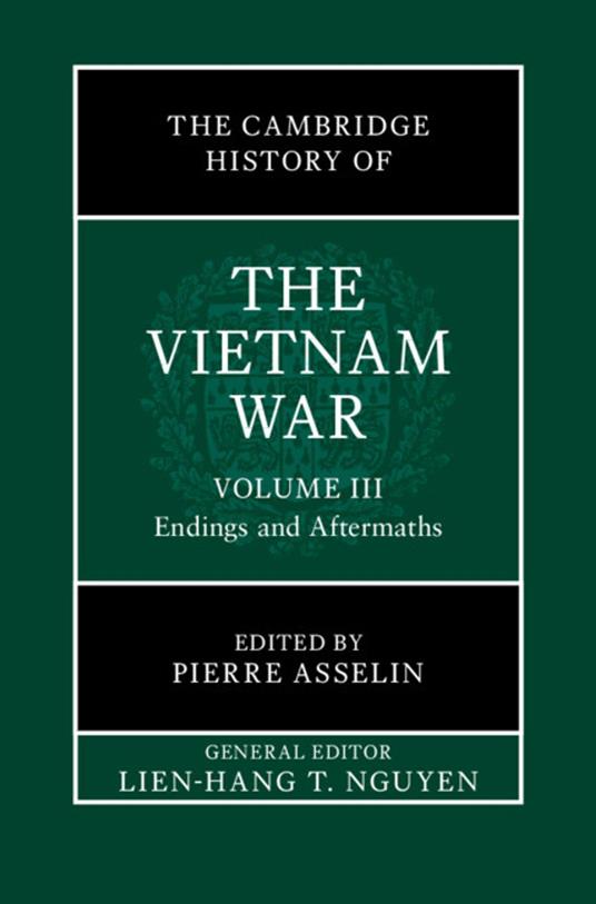 The Cambridge History of the Vietnam War: Volume 3, Endings and Aftermaths