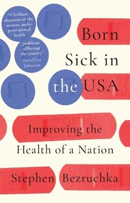 Born Sick in the USA: Improving the Health of a Nation - Stephen Bezruchka - cover