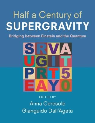 Half a Century of Supergravity: Bridging between Einstein and the Quantum - cover