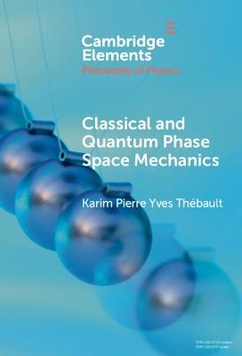 Classical and Quantum Phase Space Mechanics - Karim Pierre Yves Thébault - cover