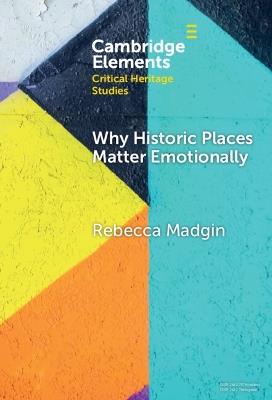 Why Historic Places Matter Emotionally: Responses - Attachments - Communities - Rebecca Madgin - cover