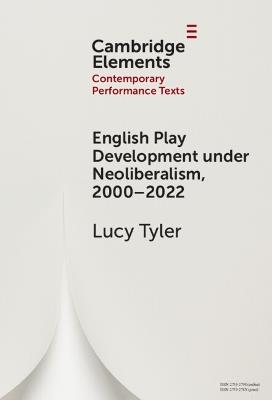 English Play Development under Neoliberalism, 2000–2022 - Lucy Tyler - cover