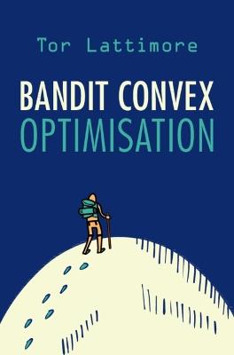 Bandit Convex Optimisation - Tor Lattimore - cover