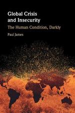 Global Crisis and Insecurity: The Human Condition, Darkly