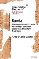 Egeria: Theological and Ecclesial Knowledge Between Eastern and Western Traditions