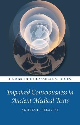 Impaired Consciousness in Ancient Medical Texts - Andrés Pelavski - cover