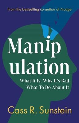 Manipulation: What It Is, Why It's Bad, What to Do About It - Cass R. Sunstein - cover