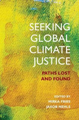 Seeking Global Climate Justice: Paths Lost and Found - cover