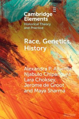 Race, Genetics, History: New Practices, New Approaches - Alexandra P. Alberda,Njabulo Chipangura,Lara Choksey - cover