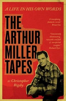 The Arthur Miller Tapes: A Life In His Own Words - cover