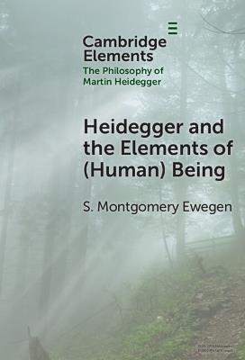 Heidegger and the Elements of (Human) Being - S. Montgomery Ewegen - cover