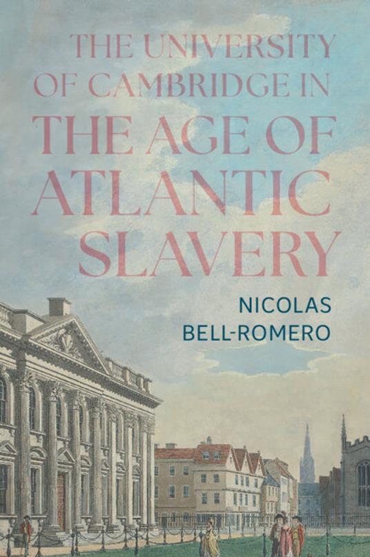 The University of Cambridge in the Age of Atlantic Slavery