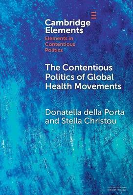 The Contentious Politics of Global Health Movements: Contesting Patents in Pandemic Times - Donatella della Porta,Stella Christou - cover