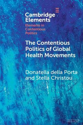 The Contentious Politics of Global Health Movements: Contesting Patents in Pandemic Times - Donatella della Porta,Stella Christou - cover