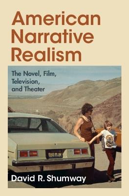American Narrative Realism: The Novel, Film, Television, and Theater - David R. Shumway - cover