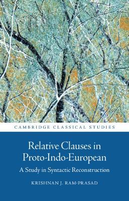 Relative Clauses in Proto-Indo-European: A Study in Syntactic Reconstruction - Krishnan J. Ram-Prasad - cover