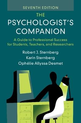 The Psychologist's Companion: A Guide to Professional Success for Students, Teachers, and Researchers - Robert J. Sternberg,Karin Sternberg,Ophélie Allyssa Desmet - cover