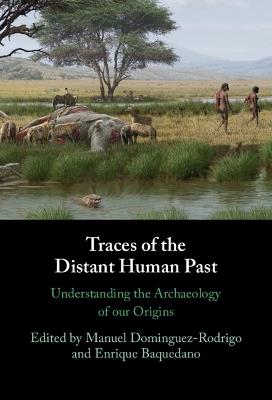 Traces of the Distant Human Past: Understanding the Archaeology of our Origins - cover