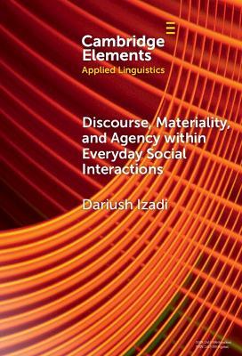 Discourse, Materiality, and Agency within Everyday Social Interactions - Dariush Izadi - cover