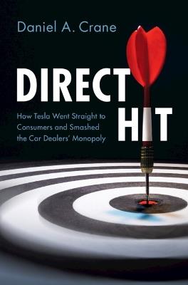 Direct Hit: How Tesla Went Straight to Consumers and Smashed the Car Dealers' Monopoly - Daniel A. Crane - cover