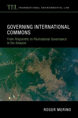 Governing International Commons: From Polycentric to Plurinational Governance in the Amazon - Roger Merino - cover