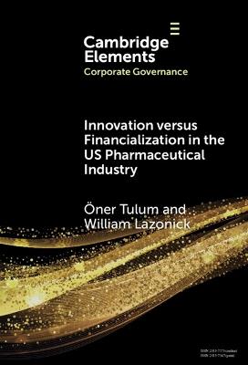 Innovation versus Financialization in the US Pharmaceutical Industry - Öner Tulum,William Lazonick - cover