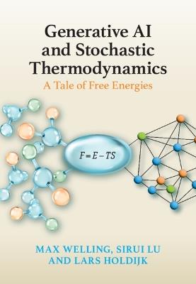 Generative AI and Stochastic Thermodynamics: A Tale of Free Energies - Max Welling,Sirui Lu,Lars Holdijk - cover