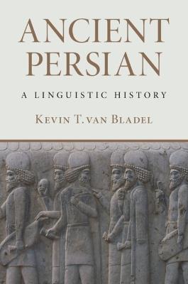 Ancient Persian: A Linguistic History - Kevin T. van Bladel - cover