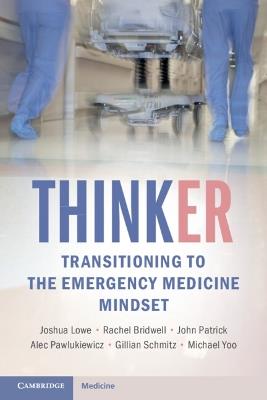 ThinkER: Transitioning to the Emergency Medicine Mindset - Joshua Lowe,Rachel Bridwell,John Patrick - cover