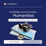 Cambridge Lower Secondary Humanities. Teachers Resource Access Card 7-9. Con codice di accesso alla versione digitale