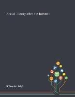 Social Theory After the Internet - Ralph Schroeder - cover