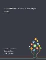 Global Health Research in an Unequal World - P Wenzel Geissler,Tracey Chantler,Gemma Aellah - cover