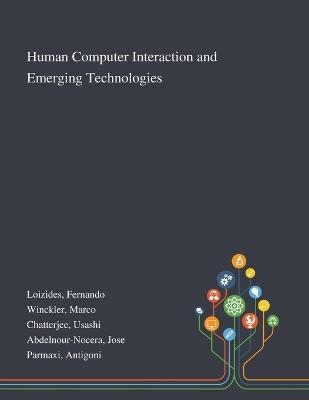 Human Computer Interaction and Emerging Technologies - Fernando Loizides,Marco Winckler,Usashi Chatterjee - cover
