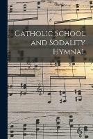 Libro in inglese Catholic School and Sodality Hymnal  - Anonymous