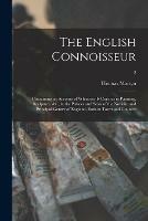 Libro in inglese The English Connoisseur: Containing an Account of Whatever is Curious in Painting, Sculpture, &c., in the Palaces and Seats of the Nobility and Principal Gentry of England, Both in Town and Country; 2  - Thomas 1735-1825 Martyn
