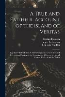 A True and Faithful Account of the Island of Veritas: Together With the Forms of Their Liturgy; and a Full Relation of the Religious Opinions of the Veritasians, as Delivered in Several Sermons Just Published in Veritas